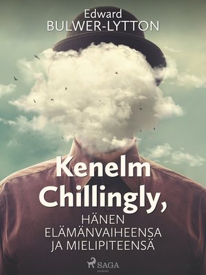 cover image of Kenelm Chillingly, Hänen elämänvaiheensa ja mielipiteensä